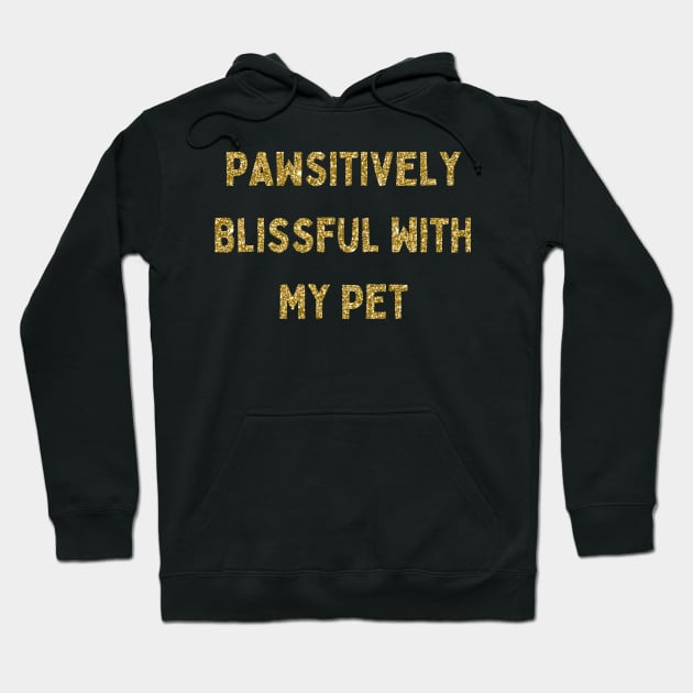 Pawsitively Blissful with My Pet, Love Your Pet Day, Gold Glitter Hoodie by DivShot 